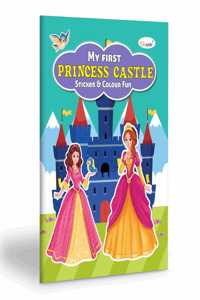 My First Princess Castle Sticker and Colour Fun : Educational Fun Coloring Book, Creative colouring Book, Kids Coloring Book with Stickers, Art and Sticker book