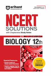 Arihant NCERT Solutions for Class 12th Biology with Chapterwise Study Notes | including Selected Questions of DIKSHA App | Fully updated as per latest NCERT Textbook