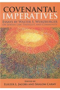 Covenantal Imperatives: Essays by Walter S. Wurzburger on Jewish Law, Thought, and Community