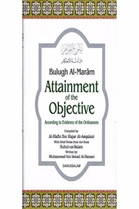 Bulugh Al-Maram : Attainment of the Objective According to Evidence of the Ordinances