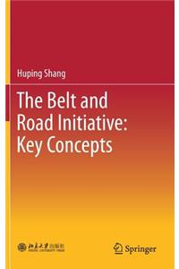 Belt and Road Initiative: Key Concepts