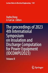 Proceedings of 2023 4th International Symposium on Insulation and Discharge Computation for Power Equipment (Idcompu2023)