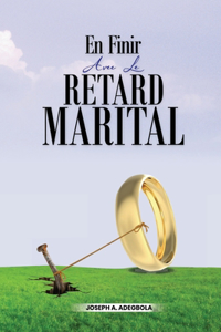 En Finir Avec Le Retard Marital