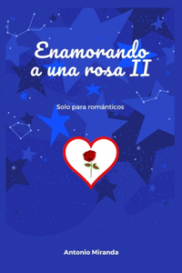 Enamorando a Una Rosa II