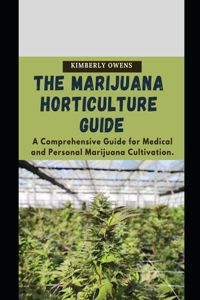 The Marijuana Horticulture Guide for Dummies: A Comprehensive Guide for Medical and Personal Marijuana Cultivation