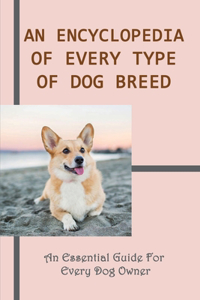 Encyclopedia OF Every Type Of Dog Breed