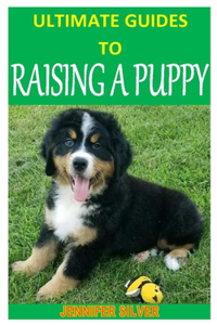 Ultimate Guides to Raising a Puppy
