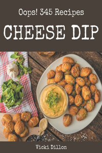 Oops! 345 Cheese Dip Recipes