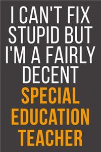 I Can't Fix Stupid But I'm A Fairly Decent Special Education Teacher