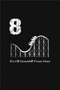 8th Birthday It's All Downhill From Here