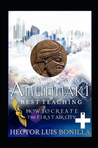 Skytown: Anunnaki Best Teaching -: How to Create the First Air City