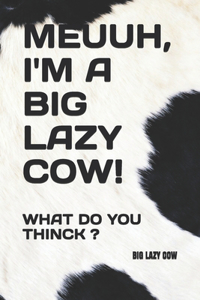 Meuuh, I'm a Big Lazy Cow!