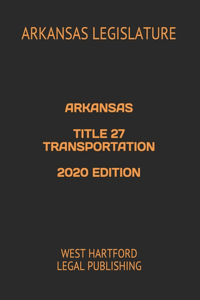 Arkansas Title 27 Transportation 2020 Edition