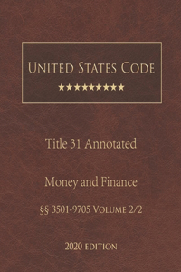 United States Code Annotated Title 31 Money and Finance 2020 Edition §§3501 - 9705 Volume 2/2