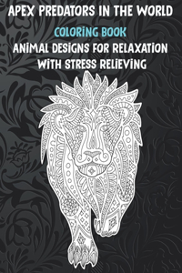Apex Predators In The World - Coloring Book - Animal Designs for Relaxation with Stress Relieving