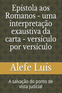 Epístola aos Romanos - uma interpretação exaustiva da carta - versículo por versículo