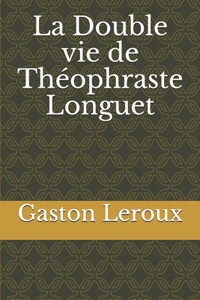La Double vie de Théophraste Longuet