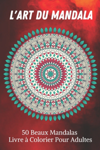L'art du Mandala 50 Beaux Mandalas Livre à Colorier Pour Adultes