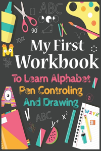 My First Workbook to Learn Alphabet, Pen Controlling and Drawing