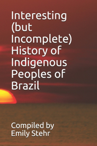 Interesting (but Incomplete) History of Indigenous Peoples of Brazil