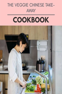 The Veggie Chinese Takeaway Cookbook