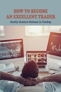 How To Become An Excellent Trader