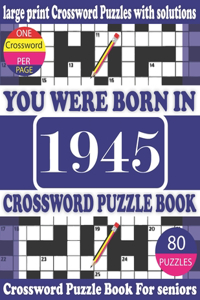 You Were Born in 1945: Crossword Puzzle Book: Crossword Games for Puzzle Fans & Exciting Crossword Puzzle Book for Adults With Solution