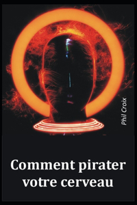 Comment pirater votre cerveau