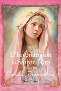 L'Intercession de Sainte Rita pour les Causes Impossibles