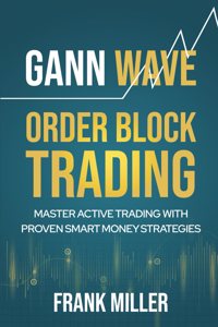 Gann Wave - Order Block Trading: Master Active Trading With Proven Smart Money Strategies