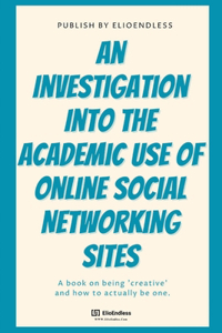 Investigation Into The Academic Use Of Online Social Networking Sites