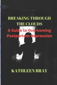 Breaking Through the Clouds: A Guide to Overcoming Postpartum Depression