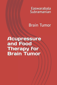 Acupressure and Food Therapy for Brain Tumor