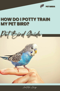 How do I potty train my pet bird?
