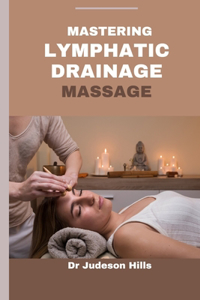 Mastering Lymphatic Drainage Massage