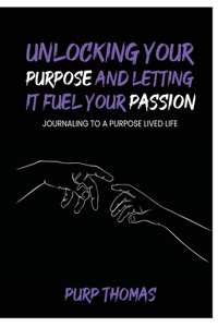 Unlocking Your Purpose and Letting It Fuel Your Passion