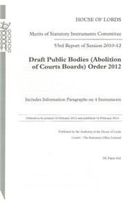 53rd Report of Session 2010-12: Draft Public Bodies (Abolition of Courts Boards) Order 2012 Includes Information Paragraphs on 4 Instruments