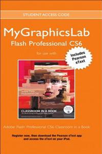 Adobe Flash Professional Cs6 Classroom in a Book Plus Mylab Graphics Course - Access Card Package