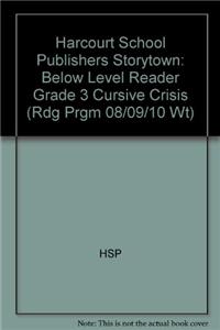 Harcourt School Publishers Storytown: Below Level Reader Grade 3 Cursive Crisis