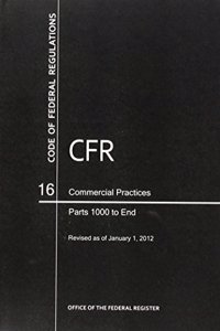 Code of Federal Regulations, Title 16, Commercial Practices, PT. 1000-End, Revised as of January 1, 2012