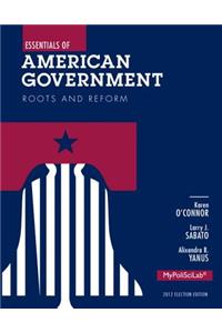 Essentials of American Government: Roots and Reform 2012 Election Edition, Plus New Mylab Political Science with Pearson Etext -- Access Card Package