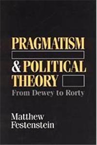 Pragmatism and Political Theory: From Dewey to Rorty