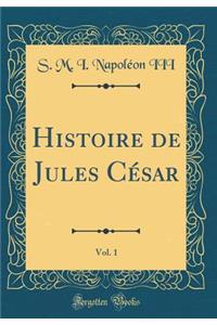 Histoire de Jules Cï¿½sar, Vol. 1 (Classic Reprint)