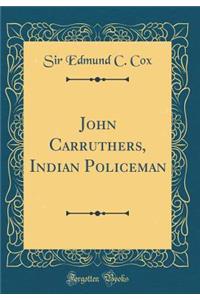 John Carruthers, Indian Policeman (Classic Reprint)