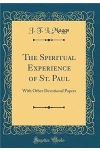 The Spiritual Experience of St. Paul: With Other Devotional Papers (Classic Reprint)