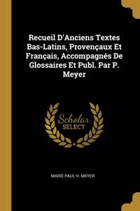 Recueil D'Anciens Textes Bas-Latins, Provençaux Et Français, Accompagnés De Glossaires Et Publ. Par P. Meyer