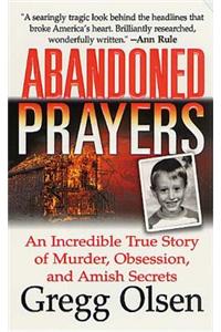 Abandoned Prayers: An Incredible True Story of Murder, Obsession, and Amish Secrets