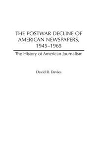 Postwar Decline of American Newspapers, 1945-1965