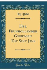 Der Frï¿½hhollï¿½nder Geertgen Tot Sint Jans (Classic Reprint)