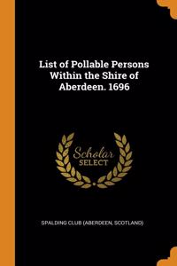 List of Pollable Persons Within the Shire of Aberdeen. 1696